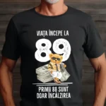 Tricou Personalizat Viata incepe la 89 primii 88 sunt doar incalzirea