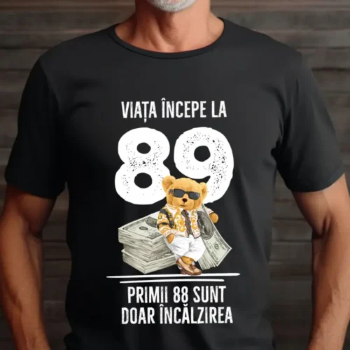 Tricou Personalizat Viata incepe la 89 primii 88 sunt doar incalzirea