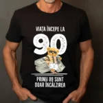 Tricou Personalizat Viata incepe la 90 primii 89 sunt doar incalzirea