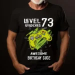 Tricou Personalizat Level 73 Unlocked Awesome Birthday Dude