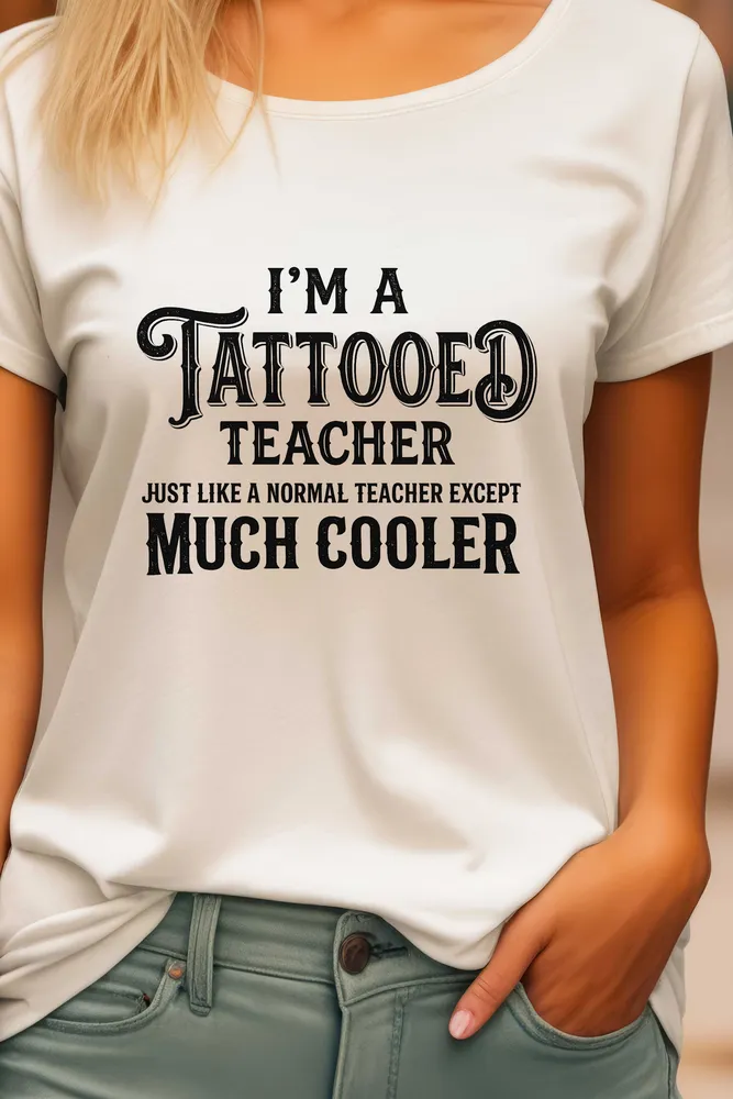 Tricou I’m a tattooed teacher just like a normal teacher exept much cooler