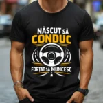 Tricou Personalizat Nascut sa conduc fortat sa muncesc
